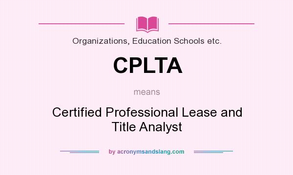 What does CPLTA mean? It stands for Certified Professional Lease and Title Analyst