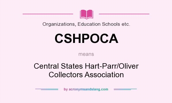 What does CSHPOCA mean? It stands for Central States Hart-Parr/Oliver Collectors Association