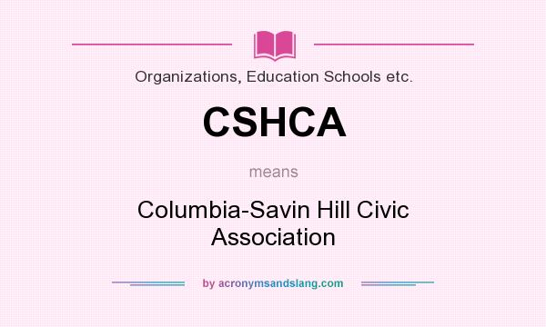 What does CSHCA mean? It stands for Columbia-Savin Hill Civic Association