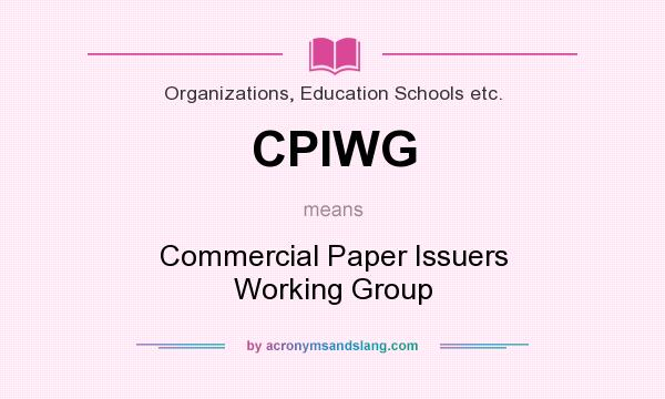 What does CPIWG mean? It stands for Commercial Paper Issuers Working Group
