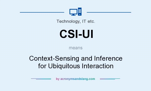 What does CSI-UI mean? It stands for Context-Sensing and Inference for Ubiquitous Interaction