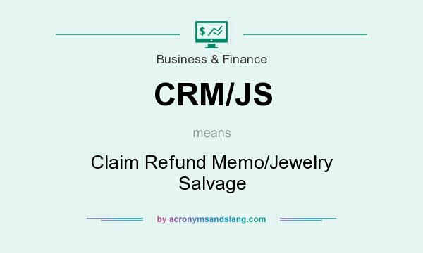 What does CRM/JS mean? It stands for Claim Refund Memo/Jewelry Salvage