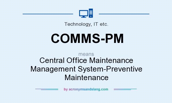 What does COMMS-PM mean? It stands for Central Office Maintenance Management System-Preventive Maintenance