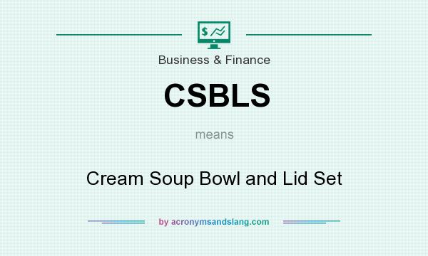 What does CSBLS mean? It stands for Cream Soup Bowl and Lid Set
