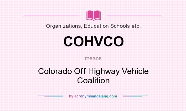 What does COHVCO mean? It stands for Colorado Off Highway Vehicle Coalition