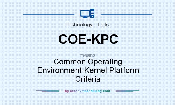 What does COE-KPC mean? It stands for Common Operating Environment-Kernel Platform Criteria