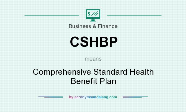 What does CSHBP mean? It stands for Comprehensive Standard Health Benefit Plan