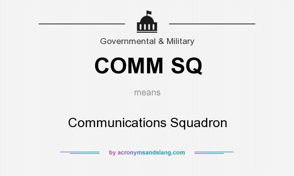 What does COMM SQ mean? It stands for Communications Squadron