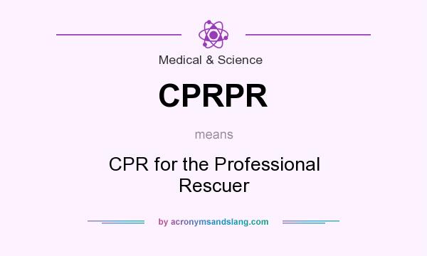 What does CPRPR mean? It stands for CPR for the Professional Rescuer
