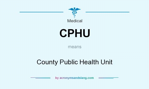 What does CPHU mean? It stands for County Public Health Unit