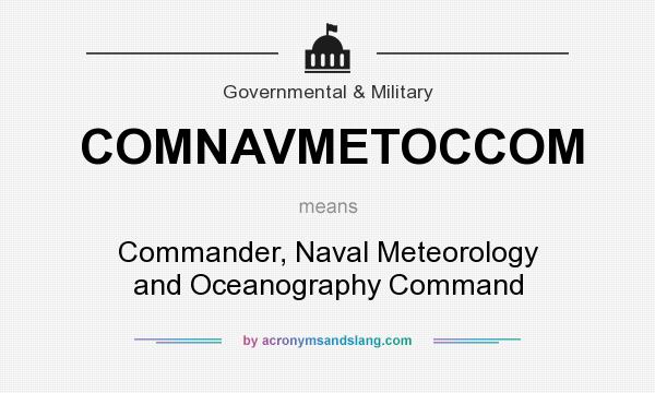What does COMNAVMETOCCOM mean? It stands for Commander, Naval Meteorology and Oceanography Command