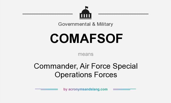 What does COMAFSOF mean? It stands for Commander, Air Force Special Operations Forces