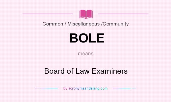 What does BOLE mean? It stands for Board of Law Examiners