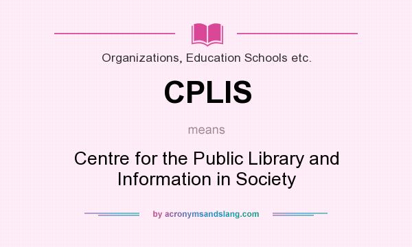 What does CPLIS mean? It stands for Centre for the Public Library and Information in Society