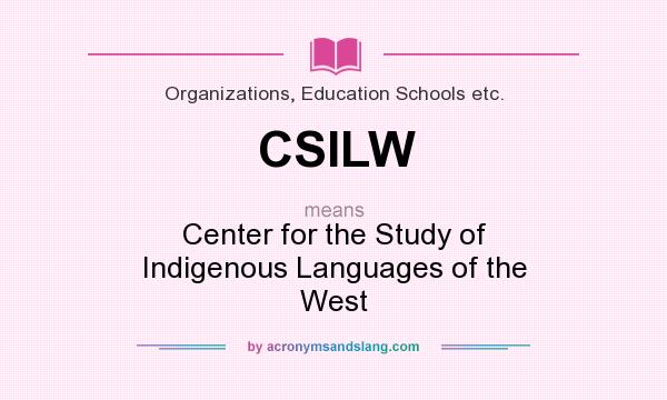 What does CSILW mean? It stands for Center for the Study of Indigenous Languages of the West