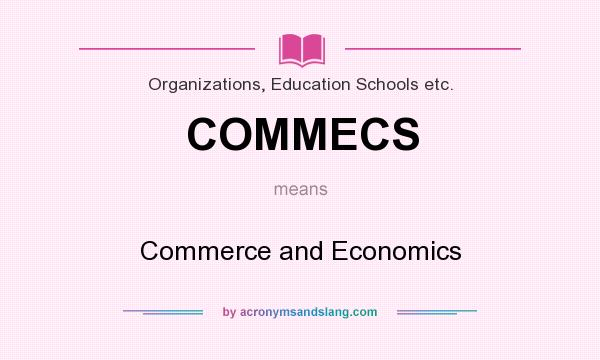 What does COMMECS mean? It stands for Commerce and Economics