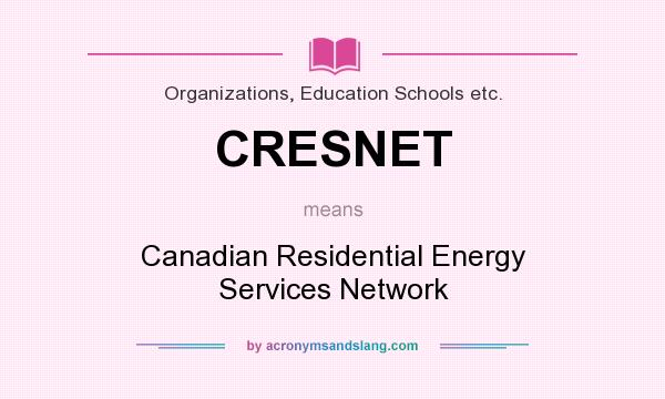 What does CRESNET mean? It stands for Canadian Residential Energy Services Network
