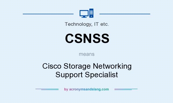 What does CSNSS mean? It stands for Cisco Storage Networking Support Specialist