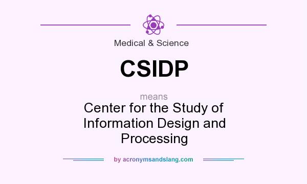 What does CSIDP mean? It stands for Center for the Study of Information Design and Processing