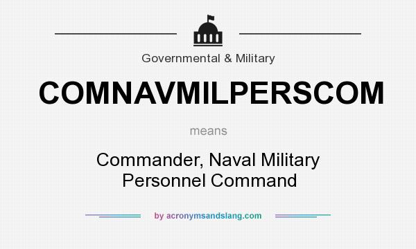 What does COMNAVMILPERSCOM mean? It stands for Commander, Naval Military Personnel Command