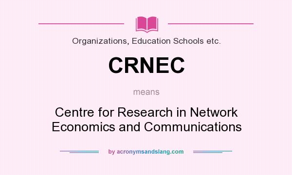 What does CRNEC mean? It stands for Centre for Research in Network Economics and Communications