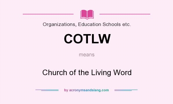 What does COTLW mean? It stands for Church of the Living Word
