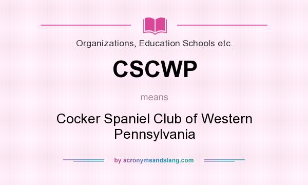 What does CSCWP mean? It stands for Cocker Spaniel Club of Western Pennsylvania