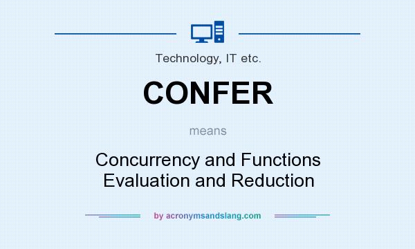 What does CONFER mean? It stands for Concurrency and Functions Evaluation and Reduction