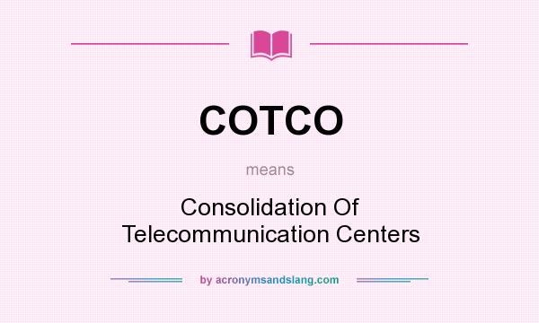 What does COTCO mean? It stands for Consolidation Of Telecommunication Centers