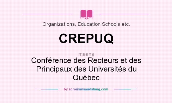 What does CREPUQ mean? It stands for Conférence des Recteurs et des Principaux des Universités du Québec