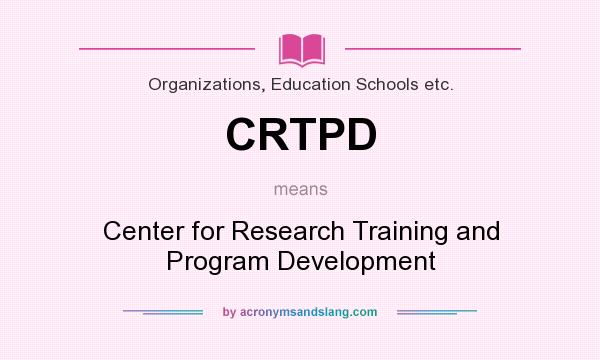 What does CRTPD mean? It stands for Center for Research Training and Program Development