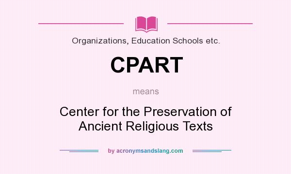What does CPART mean? It stands for Center for the Preservation of Ancient Religious Texts