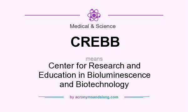 What does CREBB mean? It stands for Center for Research and Education in Bioluminescence and Biotechnology