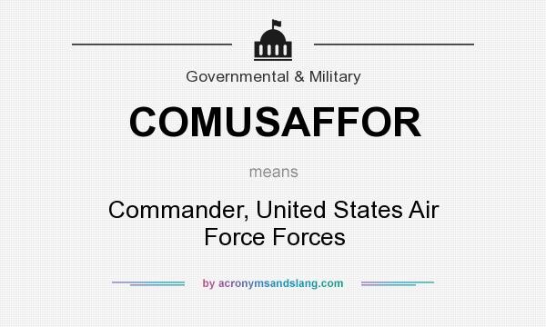 What does COMUSAFFOR mean? It stands for Commander, United States Air Force Forces