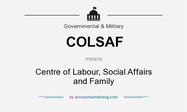 What does COLSAF mean? It stands for Centre of Labour, Social Affairs and Family