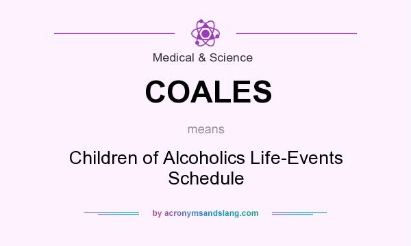 What does COALES mean? It stands for Children of Alcoholics Life-Events Schedule