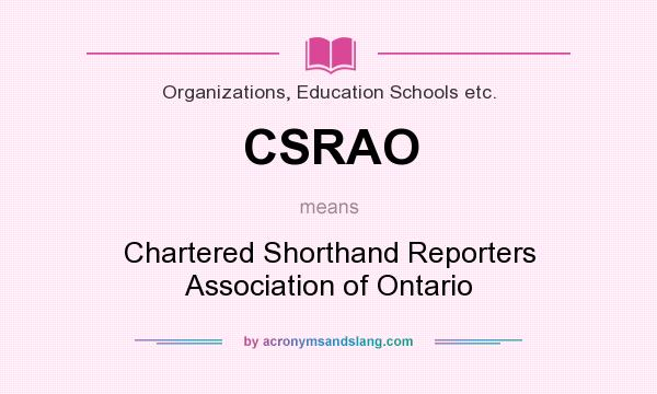 What does CSRAO mean? It stands for Chartered Shorthand Reporters Association of Ontario