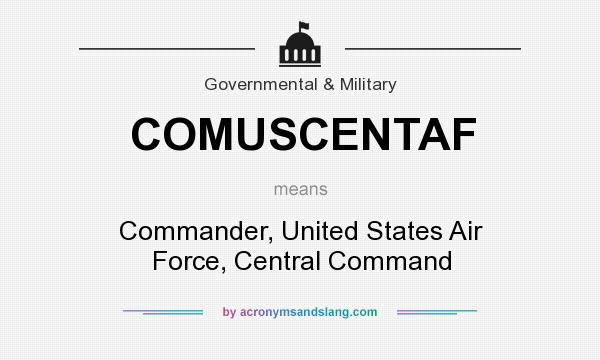 What does COMUSCENTAF mean? It stands for Commander, United States Air Force, Central Command