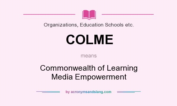What does COLME mean? It stands for Commonwealth of Learning Media Empowerment