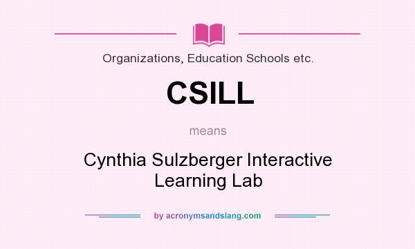 What does CSILL mean? It stands for Cynthia Sulzberger Interactive Learning Lab