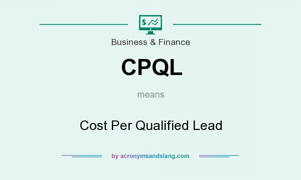 What does CPQL mean? It stands for Cost Per Qualified Lead