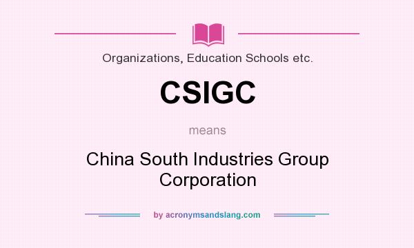 What does CSIGC mean? It stands for China South Industries Group Corporation