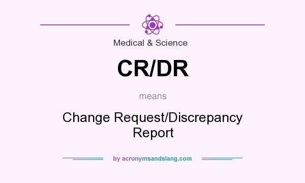 What does CR/DR mean? It stands for Change Request/Discrepancy Report
