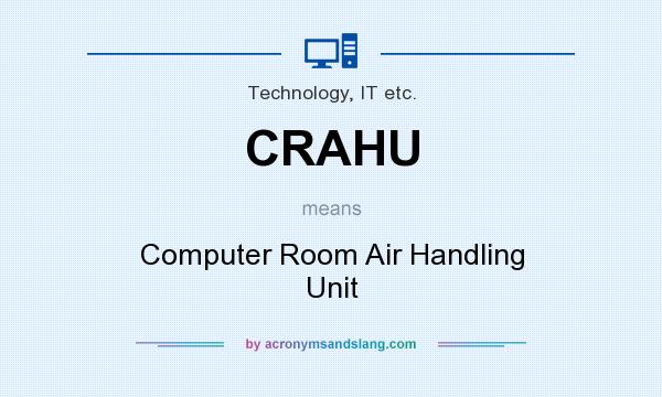 What does CRAHU mean? It stands for Computer Room Air Handling Unit