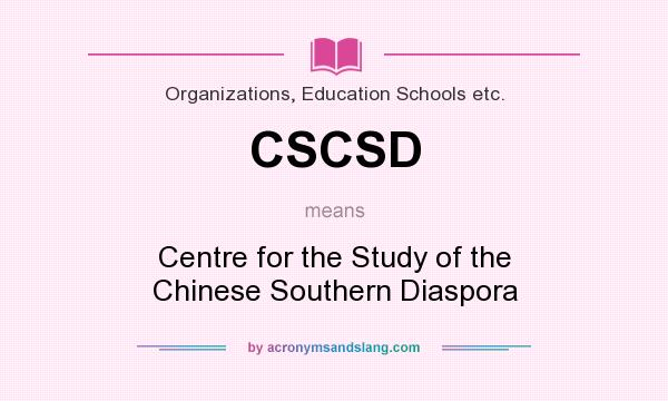 What does CSCSD mean? It stands for Centre for the Study of the Chinese Southern Diaspora