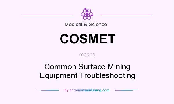 What does COSMET mean? It stands for Common Surface Mining Equipment Troubleshooting