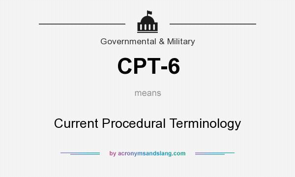 What does CPT-6 mean? It stands for Current Procedural Terminology