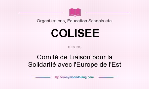What does COLISEE mean? It stands for Comité de Liaison pour la Solidarité avec l`Europe de l`Est