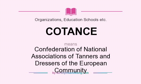 What does COTANCE mean? It stands for Confederation of National Associations of Tanners and Dressers of the European Community