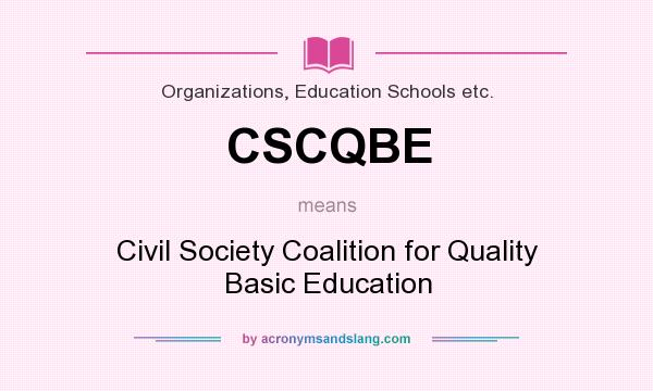 What does CSCQBE mean? It stands for Civil Society Coalition for Quality Basic Education